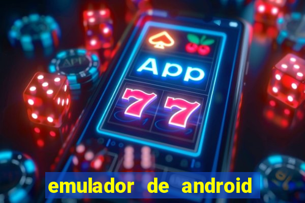 emulador de android para pc fraco